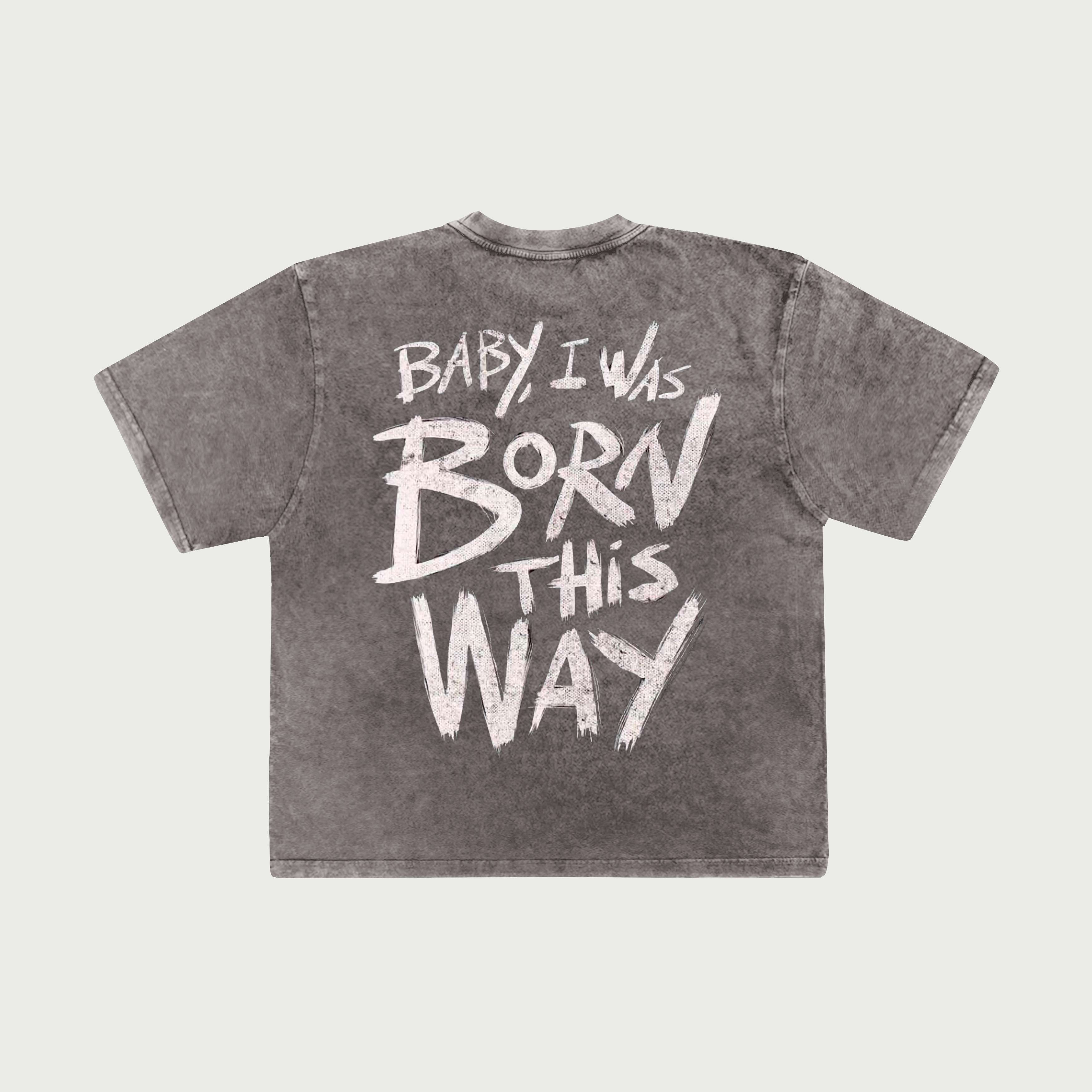 Baby, I was born this way - Oversize | Gray Faded