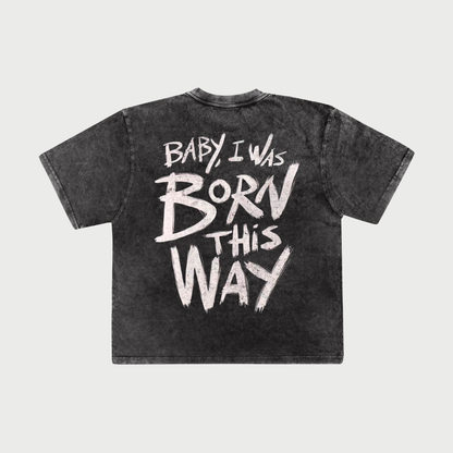 Baby, I was born this way - Oversize | Black Faded